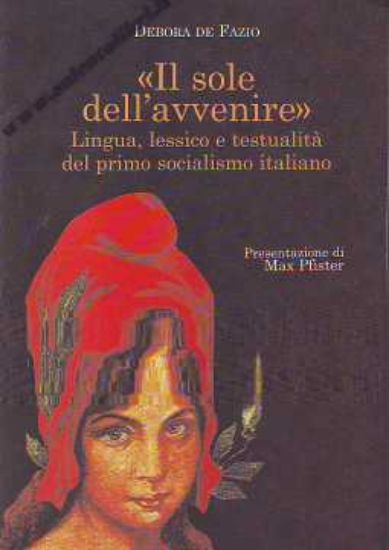 Immagine di Il sole dell'avvenire. Lingua e lessico e testualità del primo socialismo italiano